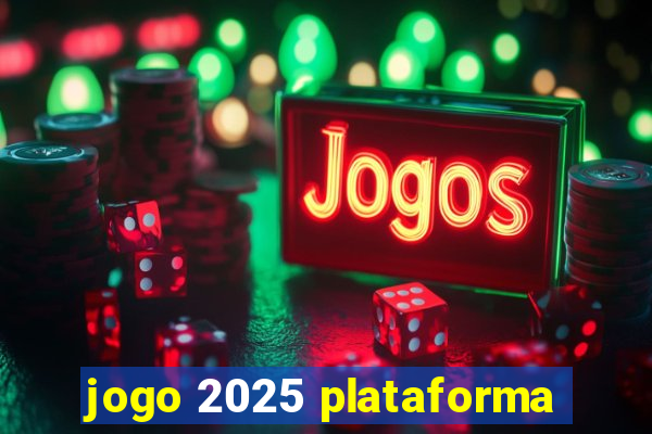 jogo 2025 plataforma